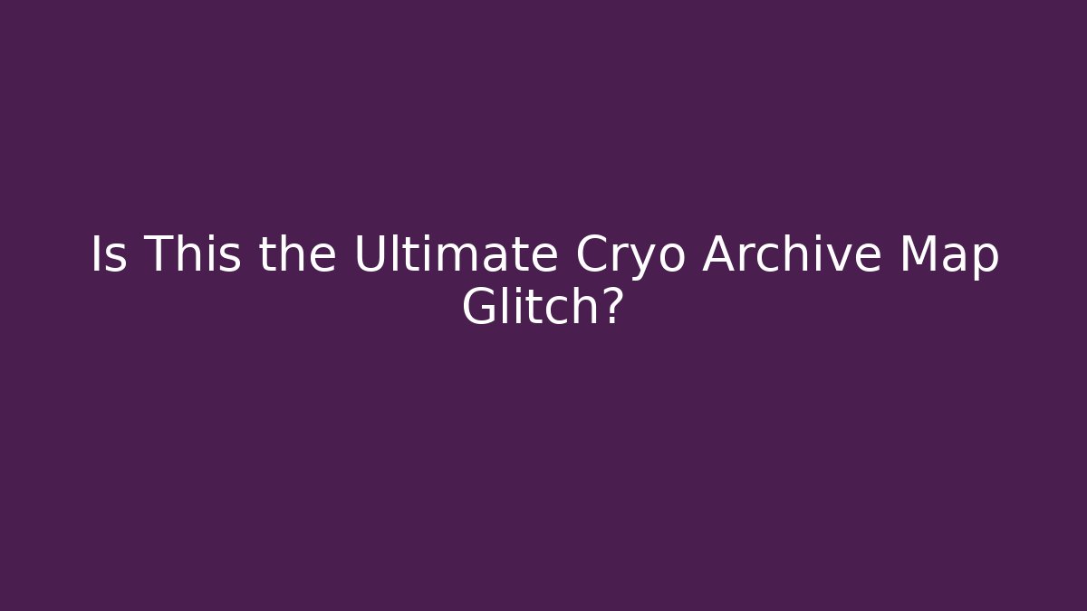 Is This the Ultimate Cryo Archive Map Glitch?