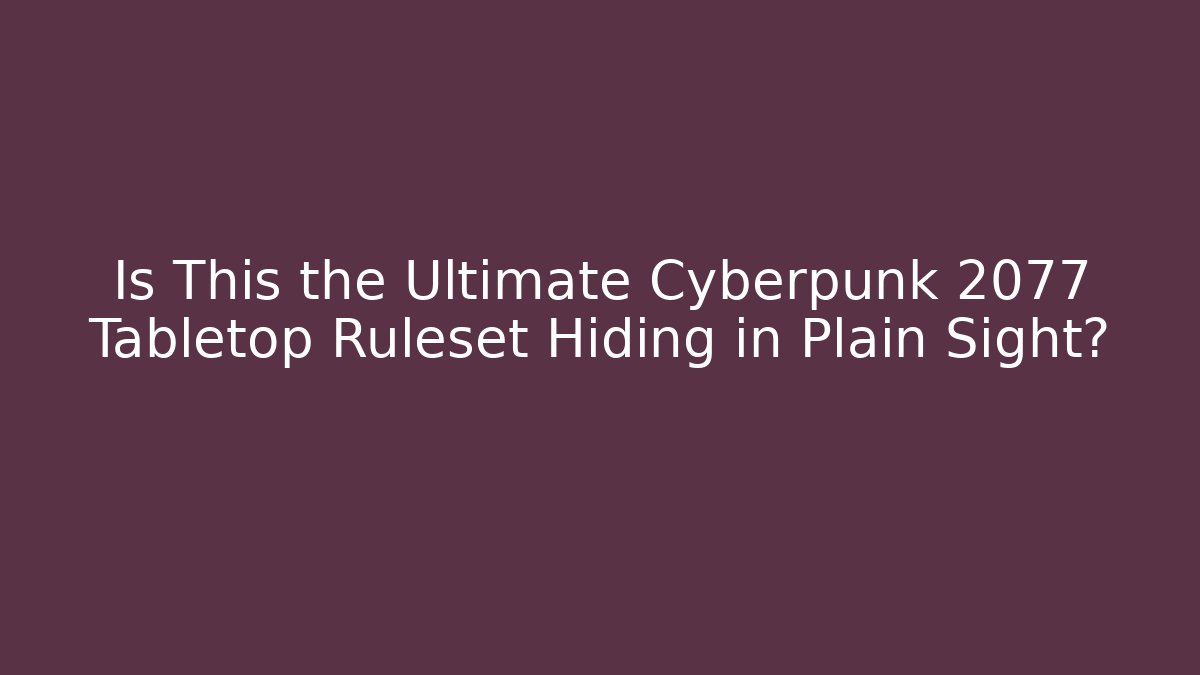 Is This the Ultimate Cyberpunk 2077 Tabletop Ruleset Hiding in Plain Sight?