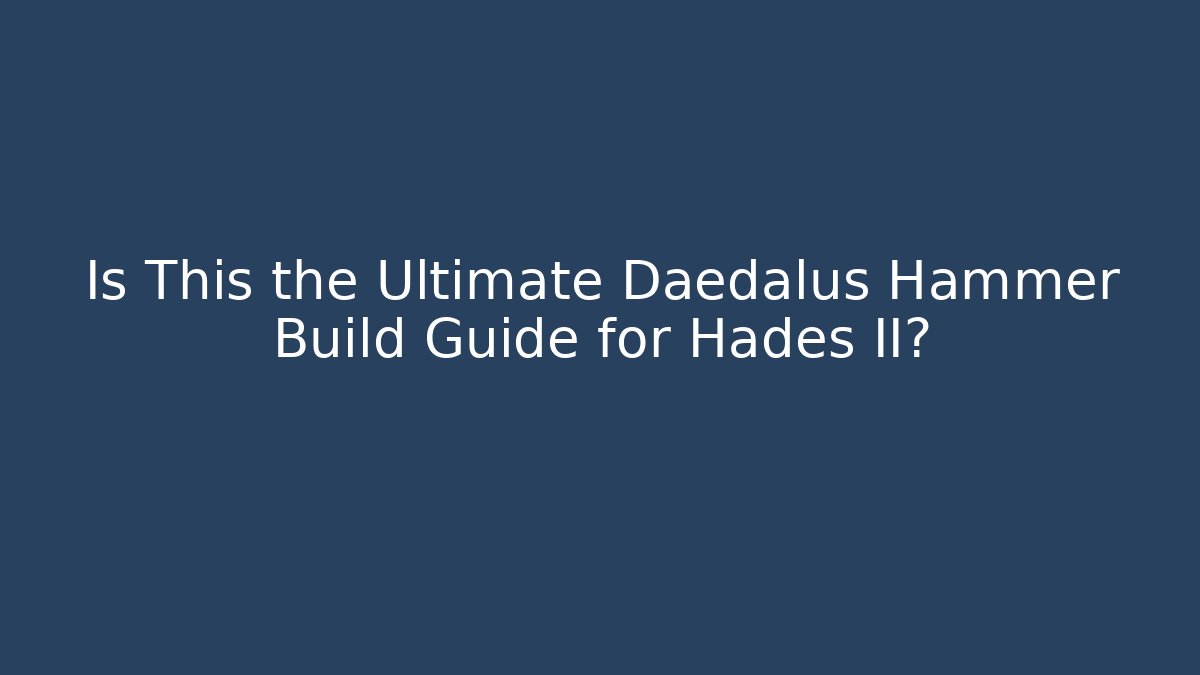 Is This the Ultimate Dædalus Hammer Build Guide for Hades II?