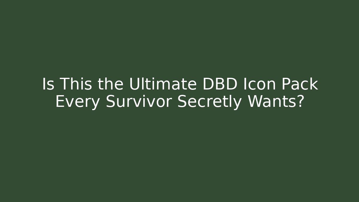 Is This the Ultimate DBD Icon Pack Every Survivor Secretly Wants?