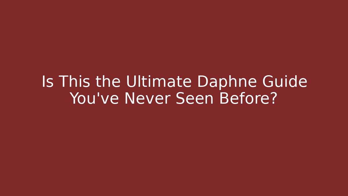 Is This the Ultimate Daphne Guide You’ve Never Seen Before?