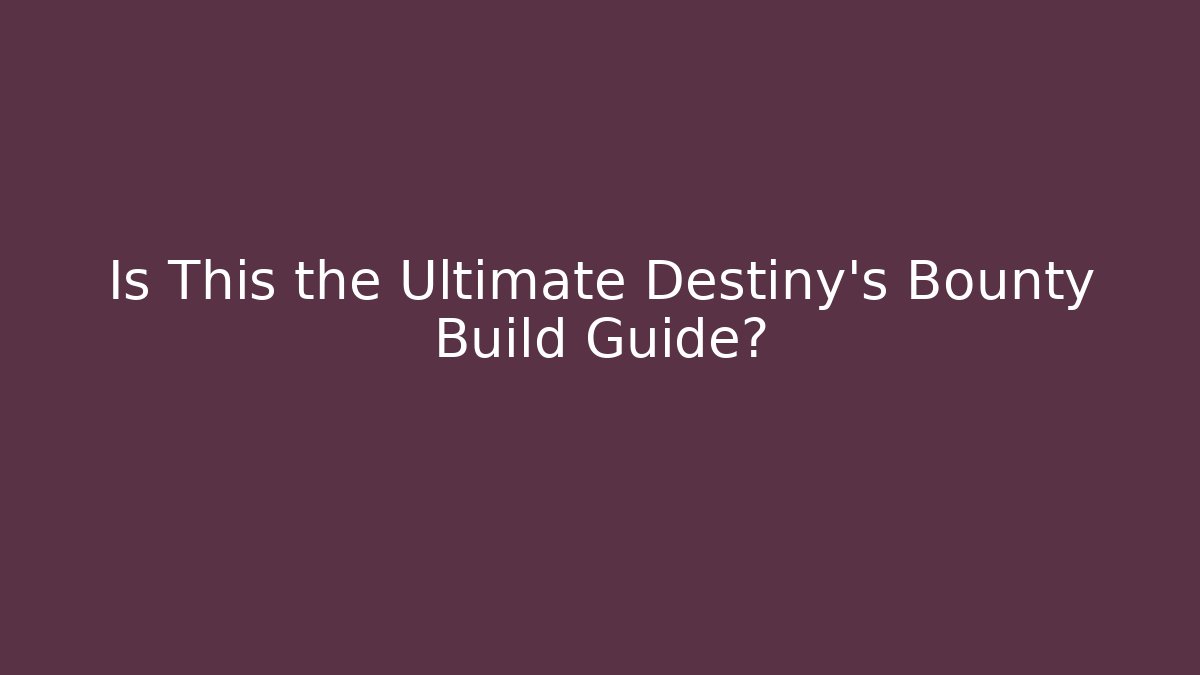 Is This the Ultimate Destiny's Bounty Build Guide?