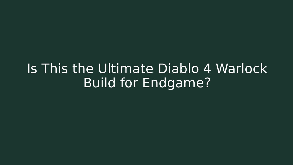 Is This the Ultimate Diablo 4 Warlock Build for Endgame?