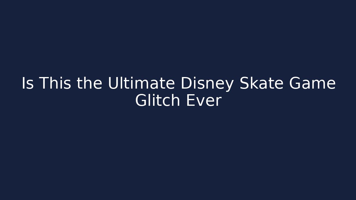 Is This the Ultimate Disney Skate Game Glitch Ever - Método de Aprovação