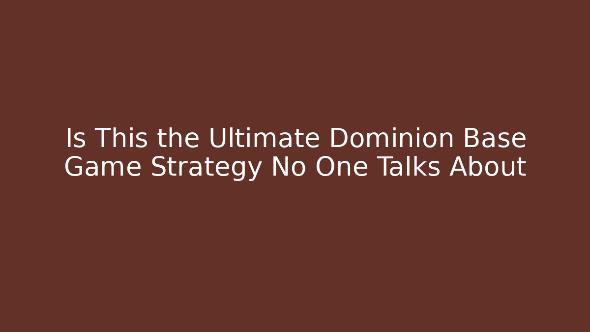 Is This the Ultimate Dominion Base Game Strategy No One Talks About