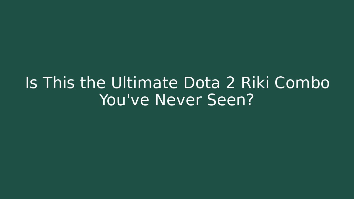 Is This the Ultimate Dota 2 Riki Combo You’ve Never Seen?