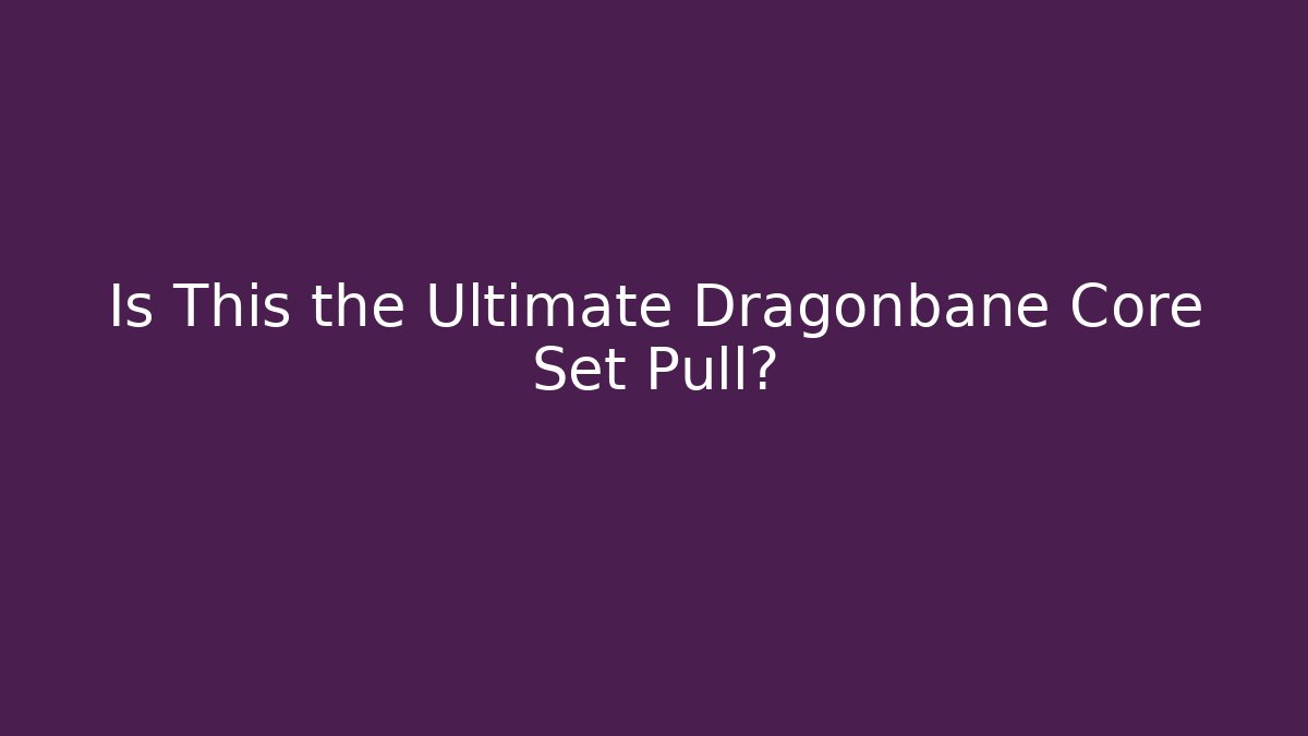 Is This the Ultimate Dragonbane Core Set Pull?