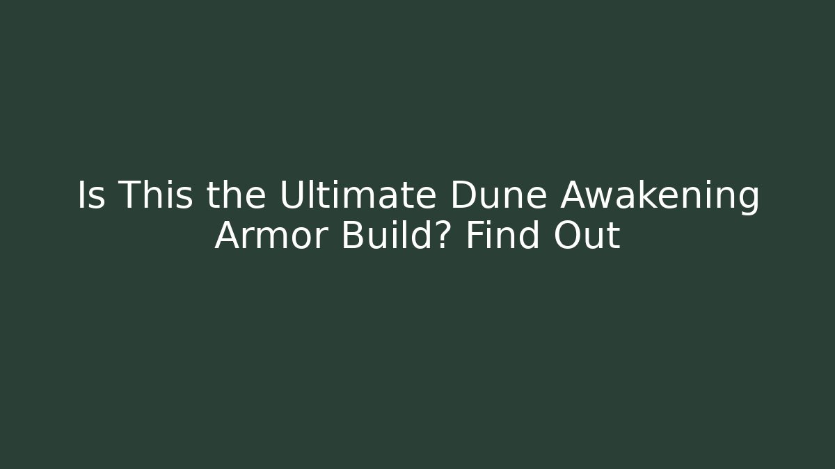 Is This the Ultimate Dune Awakening Armor Build? Find Out - Método de Aprovação