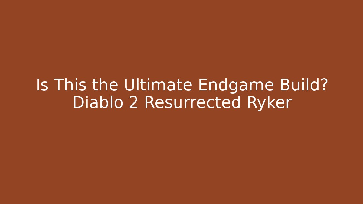 Is This the Ultimate Endgame Build? Diablo 2 Resurrected Ryker