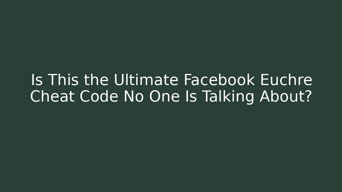 Is This the Ultimate Facebook Euchre Cheat Code No One Is Talking About? - Método de Aprovação