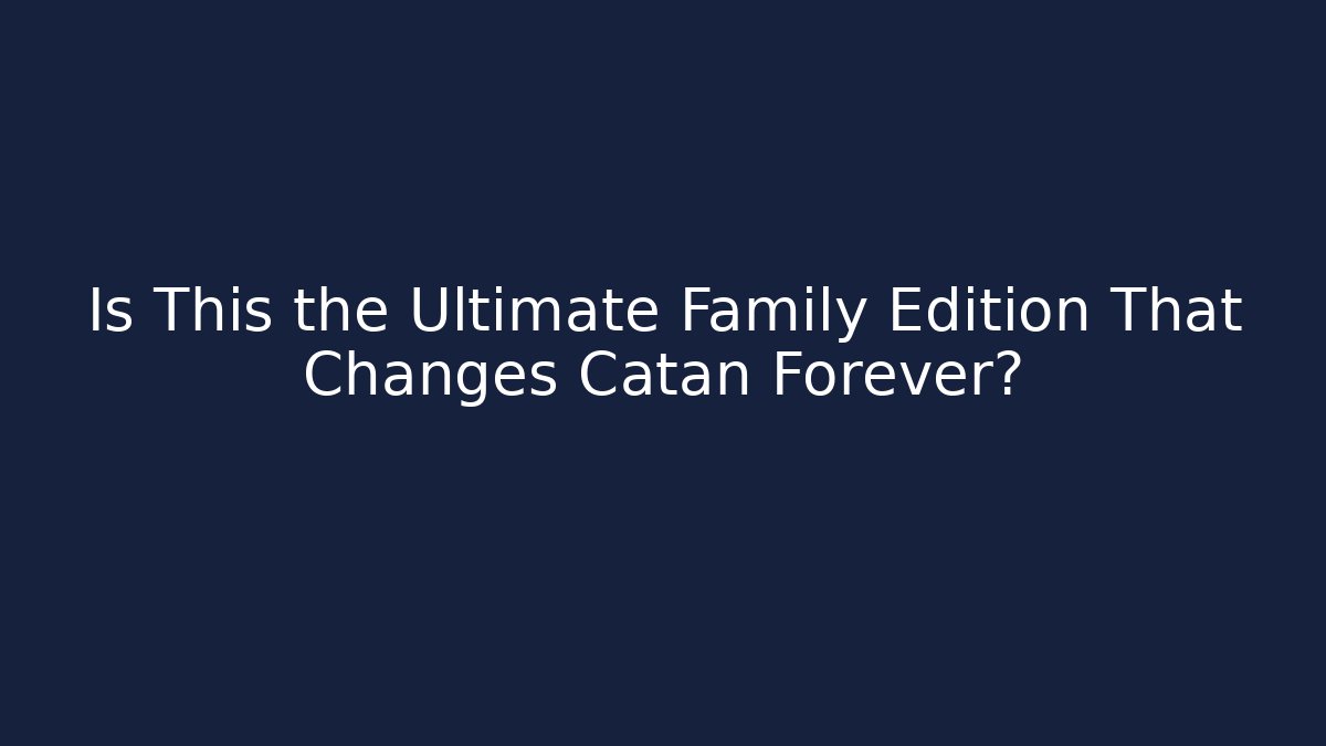 Is This the Ultimate Family Edition That Changes Catan Forever? - Método de Aprovação