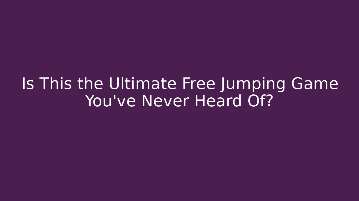 Is This the Ultimate Free Jumping Game You've Never Heard Of?