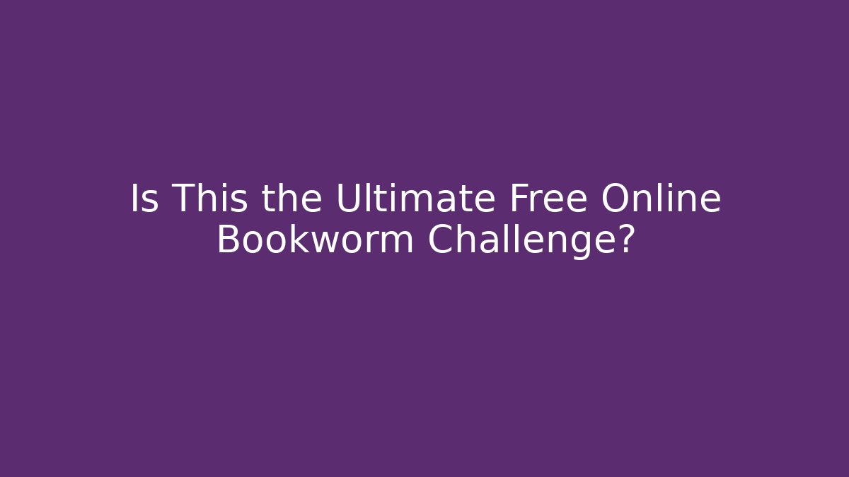 Is This the Ultimate Free Online Bookworm Challenge?