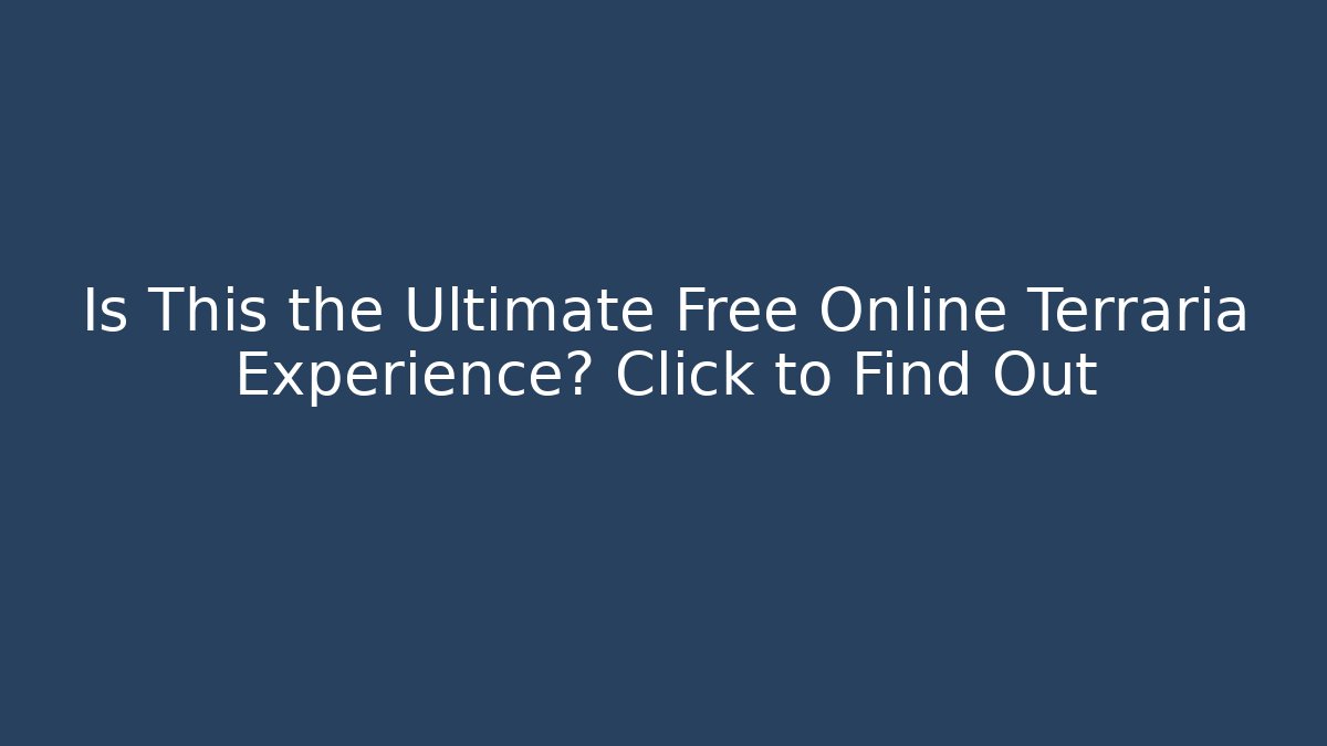 Is This the Ultimate Free Online Terraria Experience? Click to Find Out