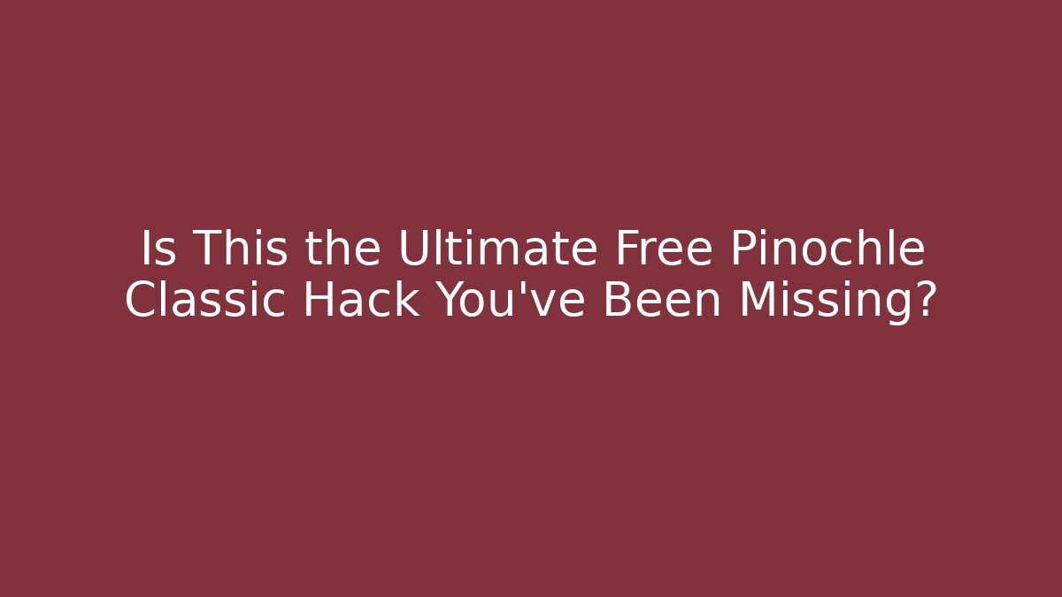Is This the Ultimate Free Pinochle Classic Hack You’ve Been Missing?