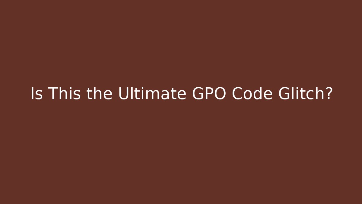 Is This the Ultimate GPO Code Glitch?