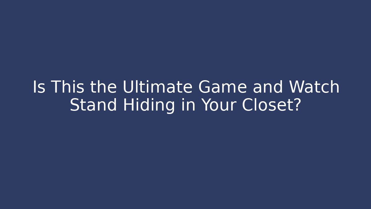 Is This the Ultimate Game and Watch Stand Hiding in Your Closet?