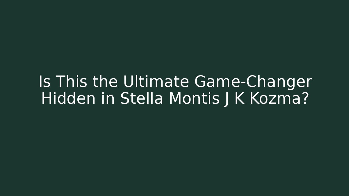 Is This the Ultimate Game-Changer Hidden in Stella Montis J K Kozma?