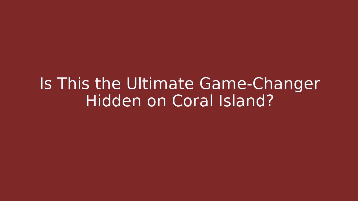 Is This the Ultimate Game-Changer Hidden on Coral Island?