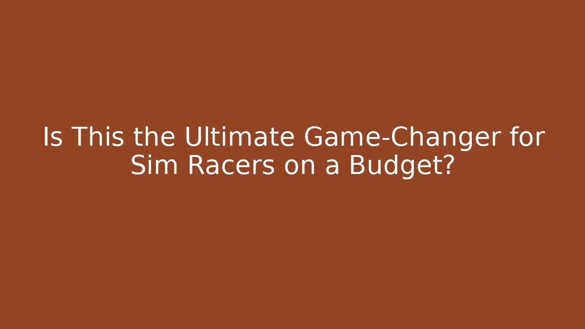 Is This the Ultimate Game-Changer for Sim Racers on a Budget?