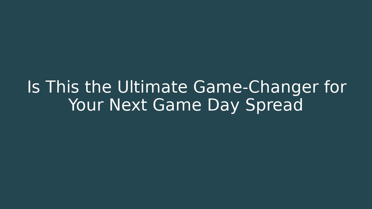 Is This the Ultimate Game-Changer for Your Next Game Day Spread