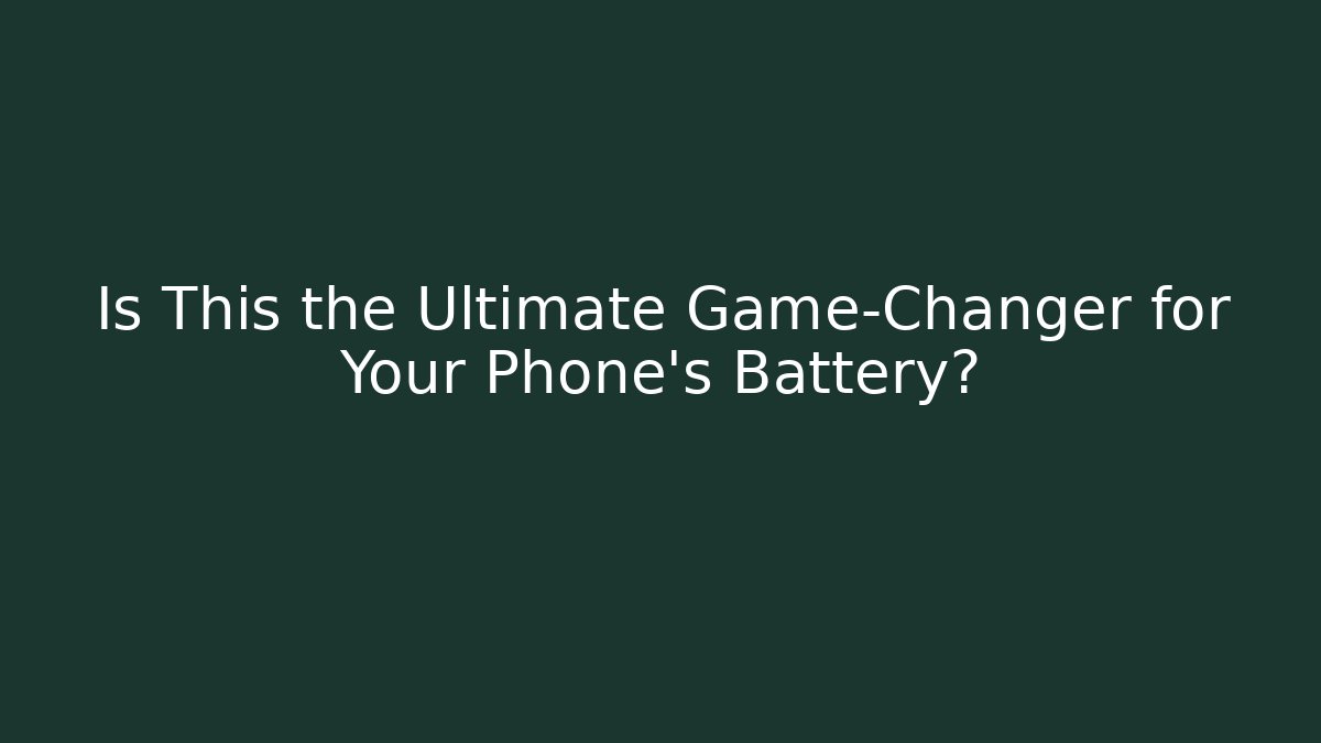 Is This the Ultimate Game-Changer for Your Phone's Battery?