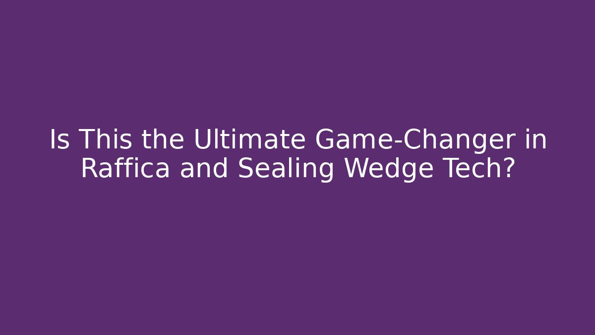 Is This the Ultimate Game-Changer in Raffica and Sealing Wedge Tech?