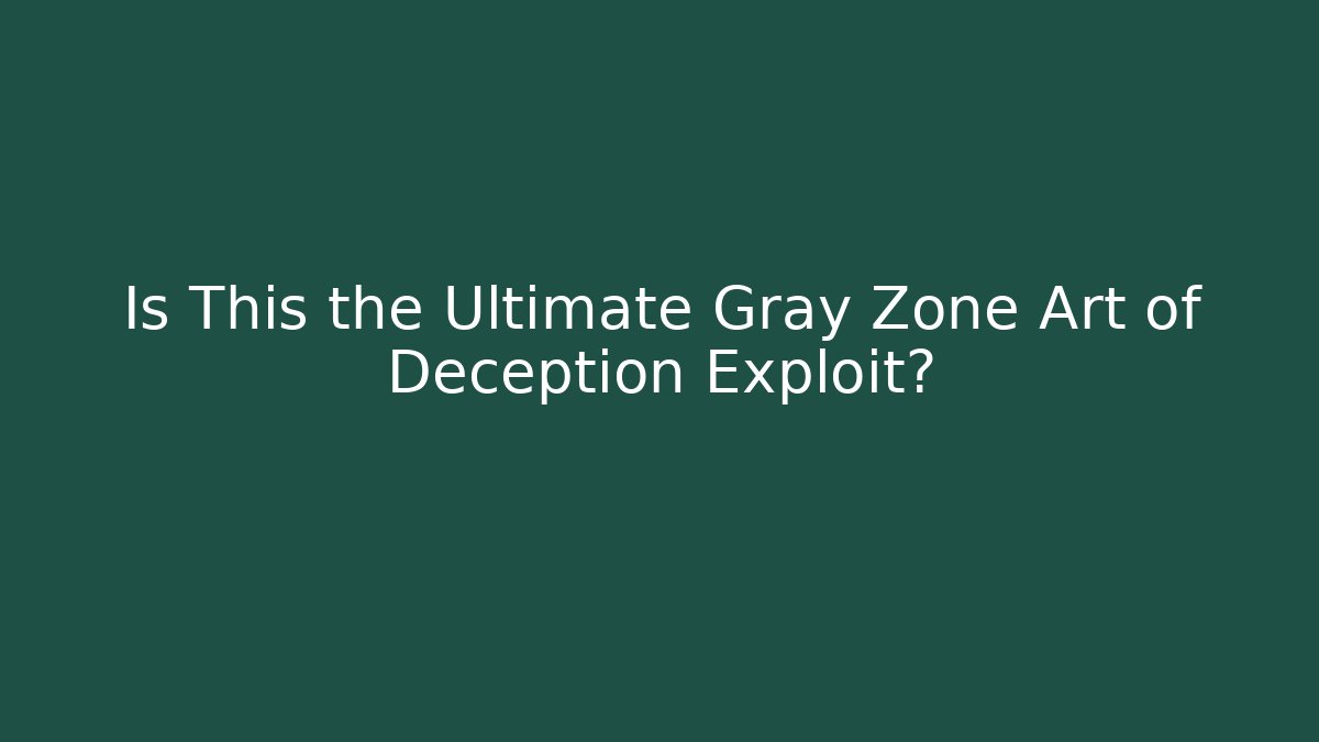 Is This the Ultimate Gray Zone Art of Deception Exploit? - Método de Aprovação