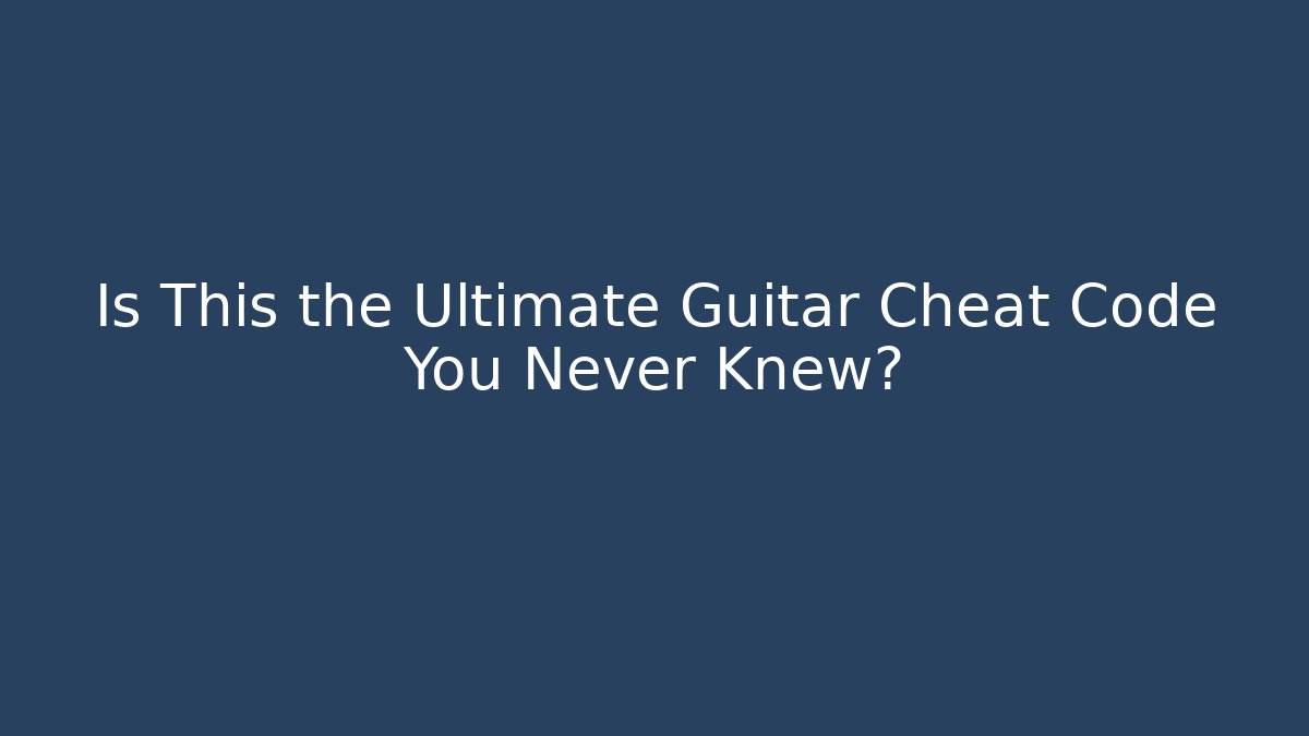 Is This the Ultimate Guitar Cheat Code You Never Knew?