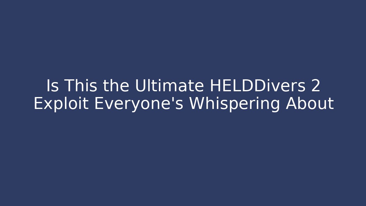 Is This the Ultimate HELDDivers 2 Exploit Everyone's Whispering About