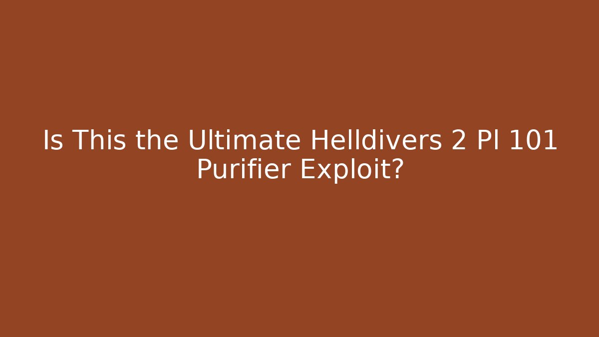 Is This the Ultimate Helldivers 2 Pl 101 Purifier Exploit?