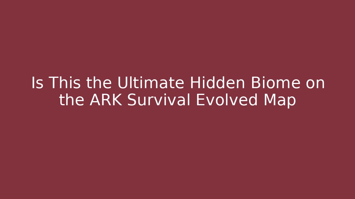 Is This the Ultimate Hidden Biome on the ARK Survival Evolved Map
