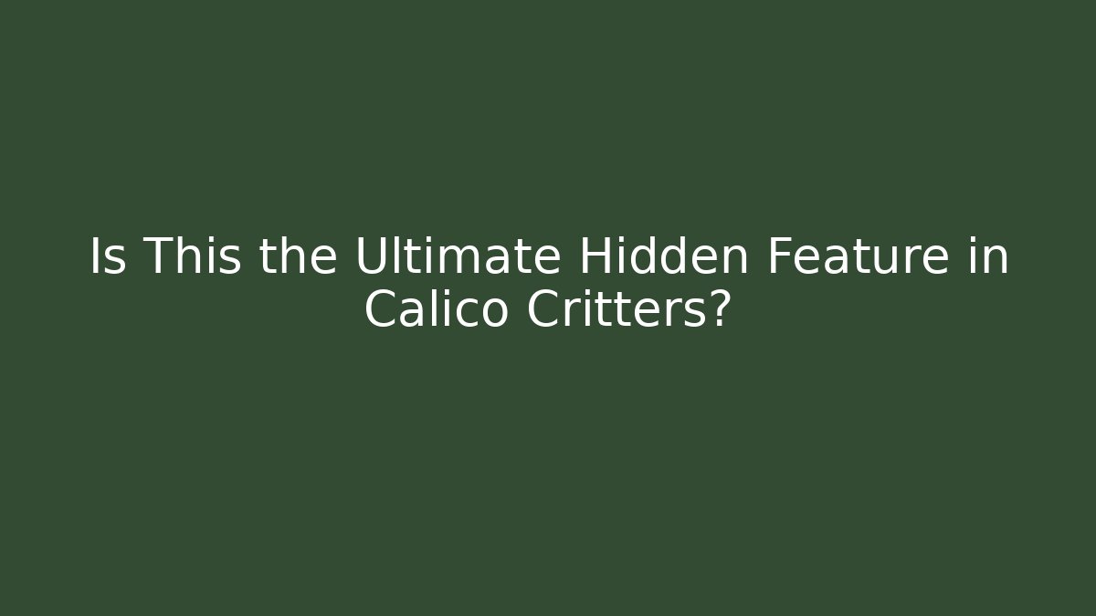 Is This the Ultimate Hidden Feature in Calico Critters? - Método de Aprovação