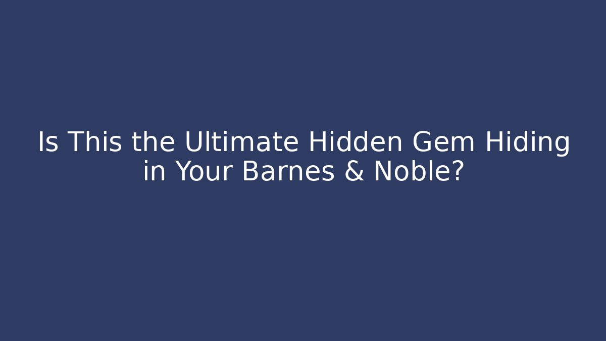 Is This the Ultimate Hidden Gem Hiding in Your Barnes & Noble?