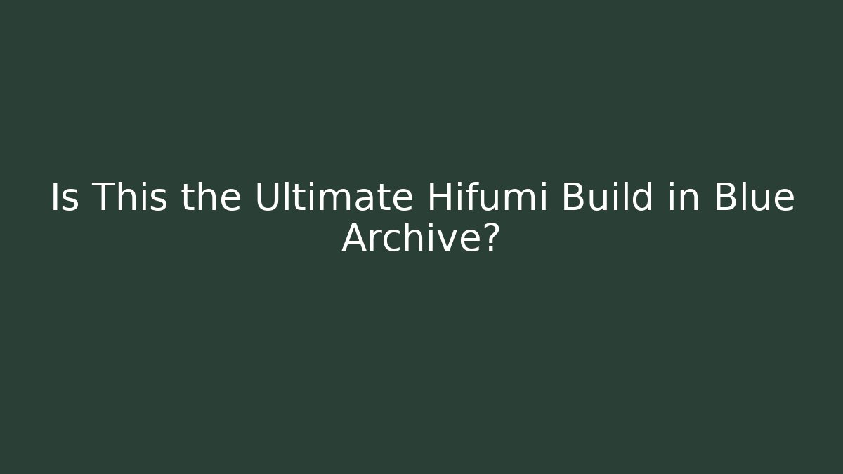 Is This the Ultimate Hifumi Build in Blue Archive?