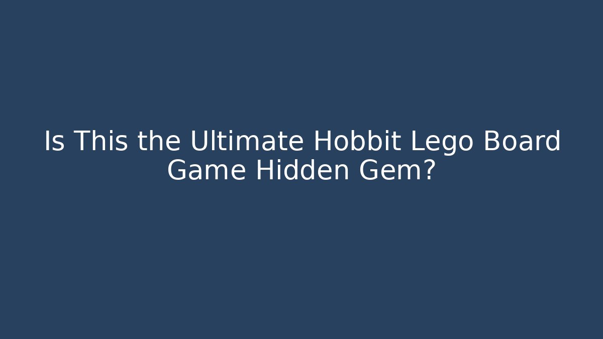 Is This the Ultimate Hobbit Lego Board Game Hidden Gem? - Método de Aprovação