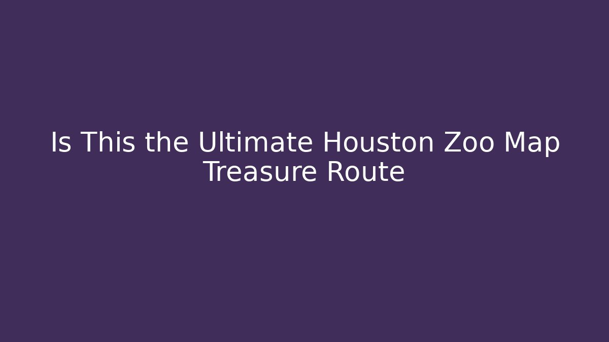 Is This the Ultimate Houston Zoo Map Treasure Route