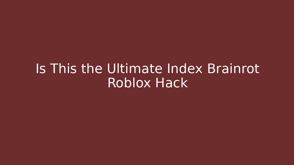 Is This the Ultimate Index Brainrot Roblox Hack - Método de Aprovação
