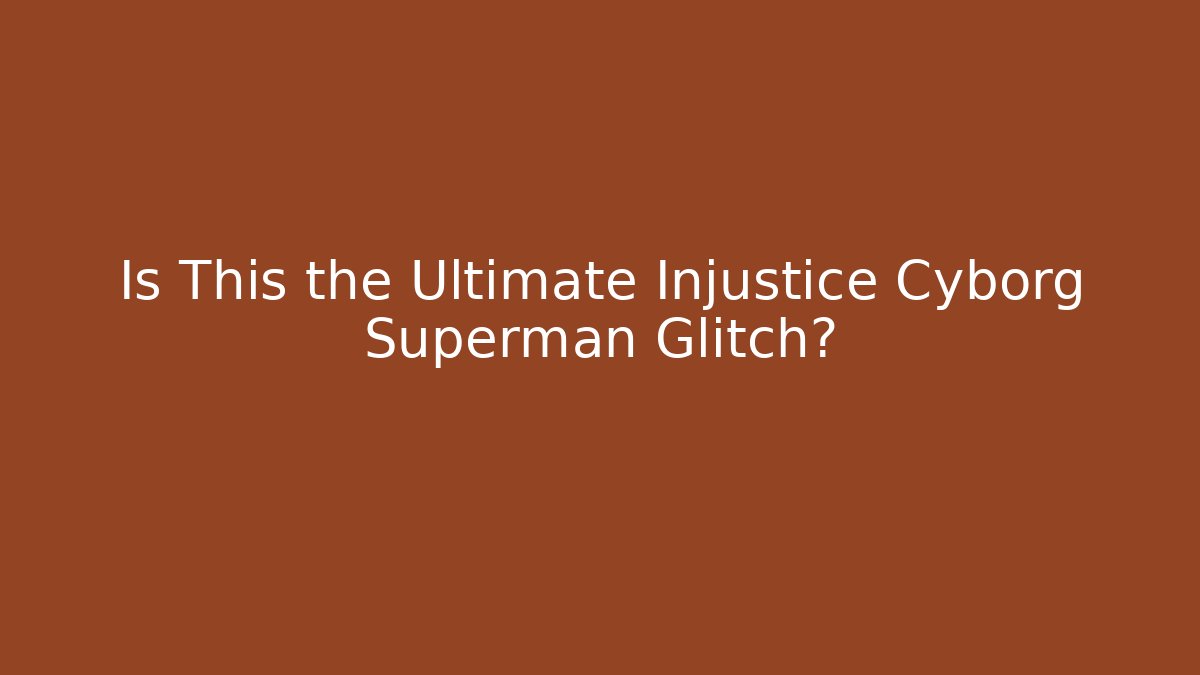 Is This the Ultimate Injustice Cyborg Superman Glitch?