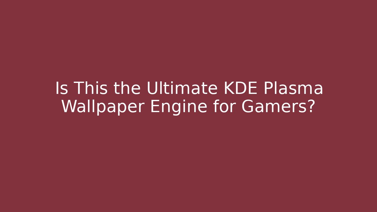 Is This the Ultimate KDE Plasma Wallpaper Engine for Gamers?