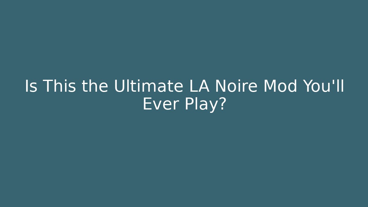 Is This the Ultimate LA Noire Mod You'll Ever Play?