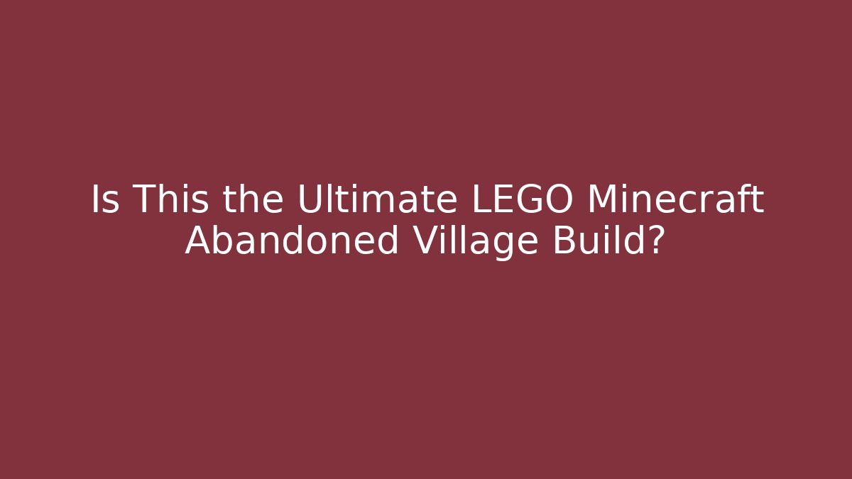 Is This the Ultimate LEGO Minecraft Abandoned Village Build?