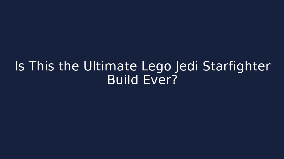 Is This the Ultimate Lego Jedi Starfighter Build Ever?