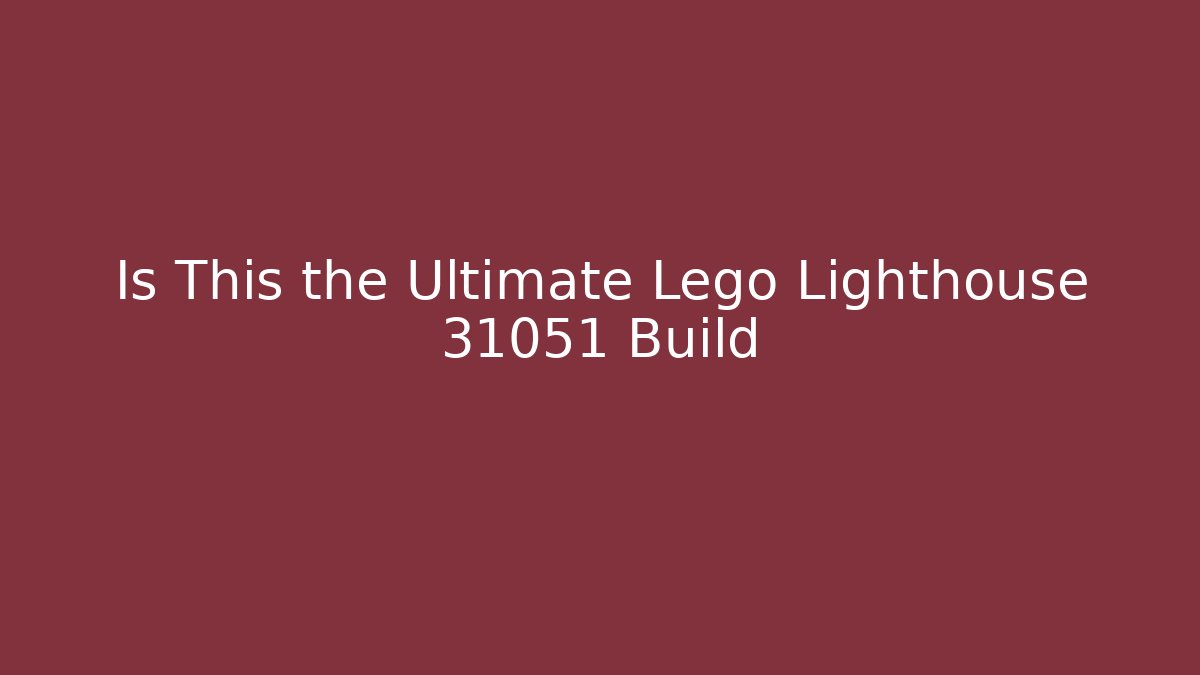 Is This the Ultimate Lego Lighthouse 31051 Build