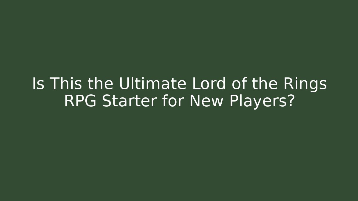 Is This the Ultimate Lord of the Rings RPG Starter for New Players?