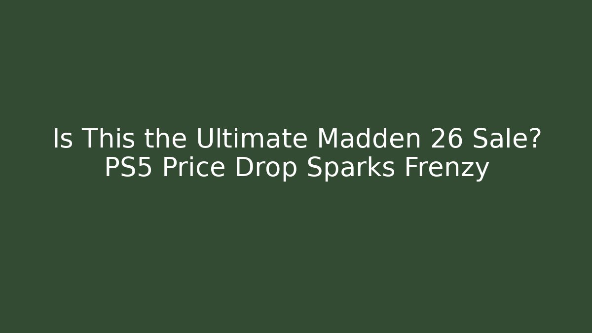 Is This the Ultimate Madden 26 Sale? PS5 Price Drop Sparks Frenzy
