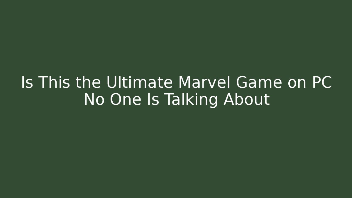 Is This the Ultimate Marvel Game on PC No One Is Talking About