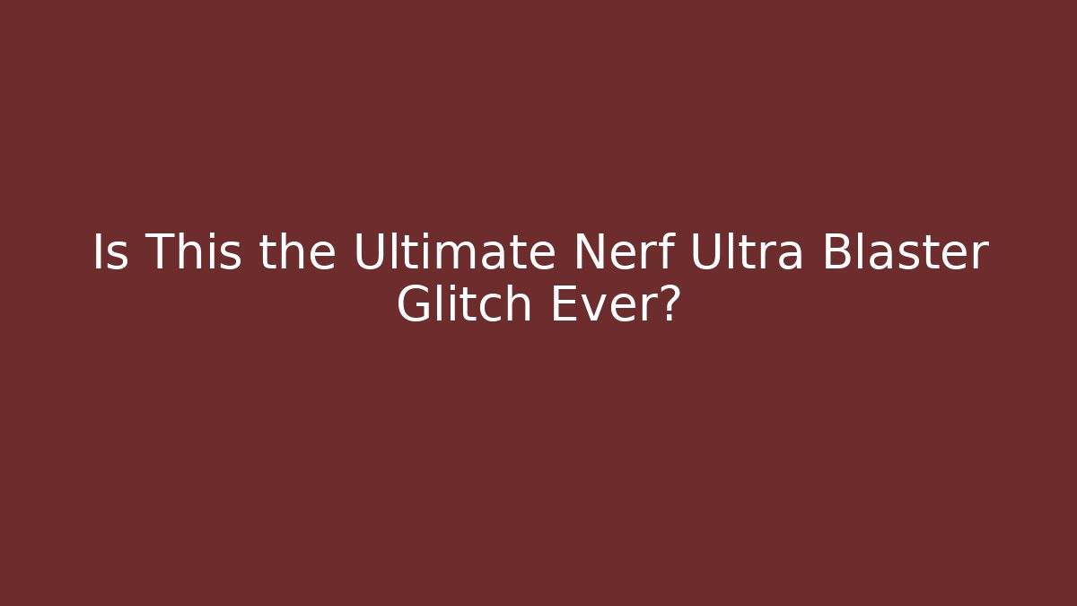 Is This the Ultimate Nerf Ultra Blaster Glitch Ever? - Método de Aprovação