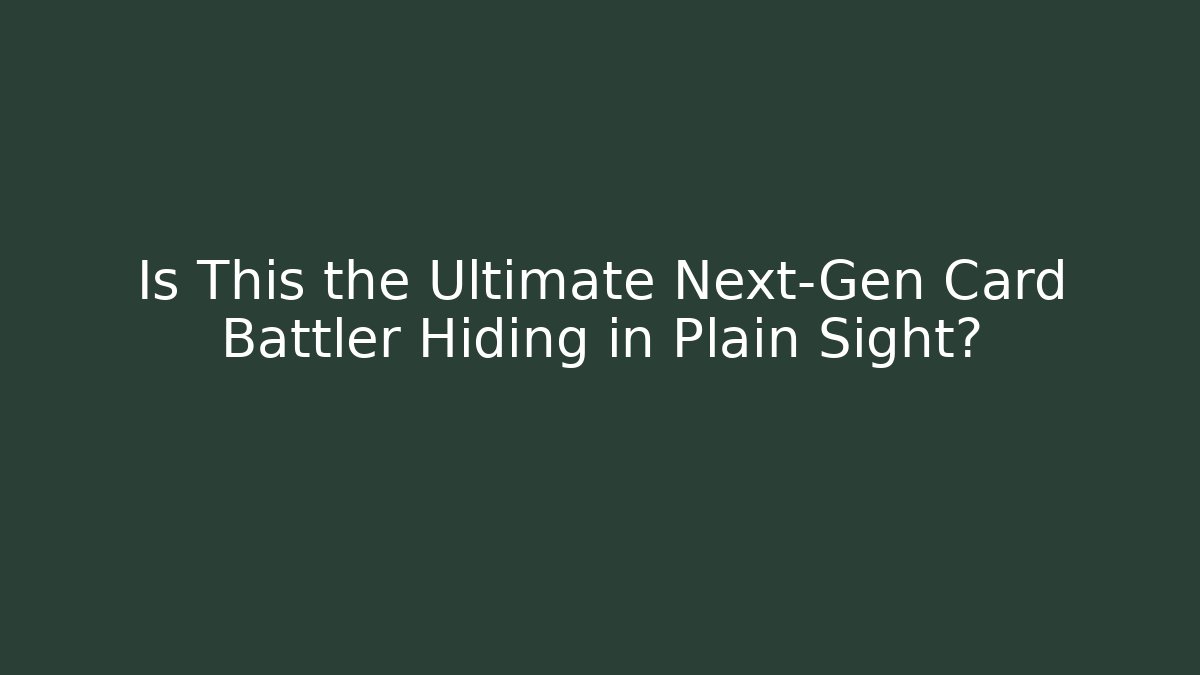 Is This the Ultimate Next-Gen Card Battler Hiding in Plain Sight?