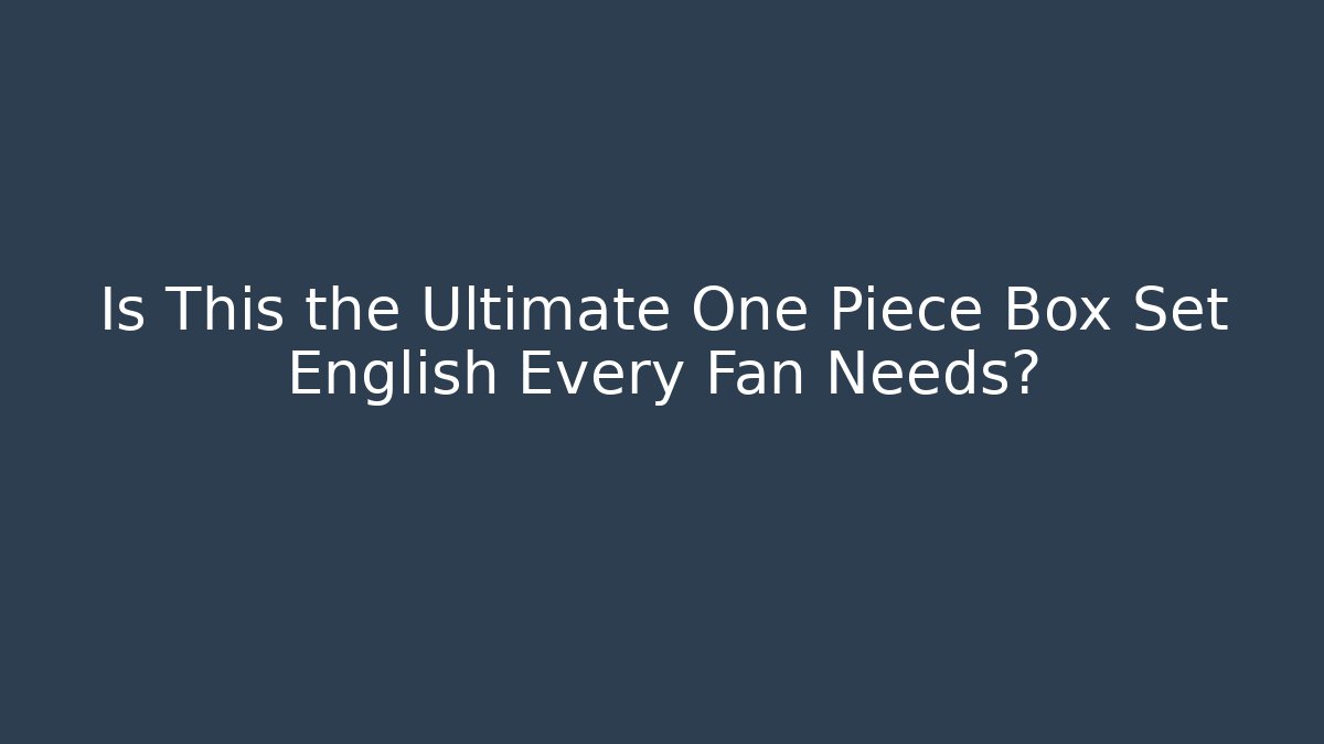 Is This the Ultimate One Piece Box Set English Every Fan Needs?